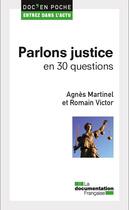 Couverture du livre « Parlons justice en 30 questions » de Agnes Martinel et Romain Victor aux éditions Documentation Francaise