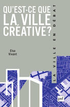 Couverture du livre « Qu'est-ce que la ville créative ? » de Elsa Vivant aux éditions Puf