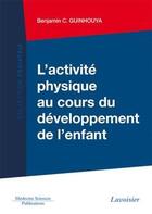 Couverture du livre « L'activité physique au cours du développement de l'enfant » de Benjamin C. Guinhouya aux éditions Lavoisier Medecine Sciences