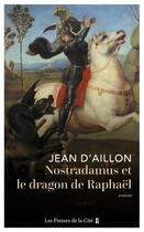 Couverture du livre « Nostradamus et le dragon de Raphaël » de Jean D' Aillon aux éditions Presses De La Cite