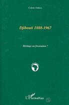 Couverture du livre « Djibouti 1888-1967 ; héritage ou frustration ? » de Colette Dubois aux éditions Editions L'harmattan