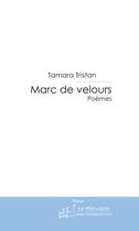 Couverture du livre « Marc de velours » de Tamara Tristan aux éditions Editions Le Manuscrit