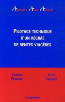 Couverture du livre « Pilotage Technique D'Un Regime De Rente Viagere » de Frederic Planchet aux éditions Economica