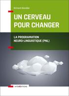 Couverture du livre « Un cerveau pour changer ; la programmation neuro-linguistique (PNL) » de Richard Bandler aux éditions Intereditions