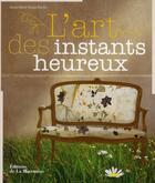 Couverture du livre « L'art des instants heureux » de  aux éditions La Martiniere