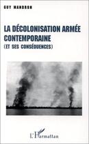 Couverture du livre « La décolonisation armée contemporaine (et ses conséquences) » de Guy Mandron aux éditions L'harmattan