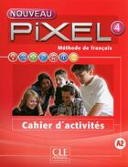 Couverture du livre « METHODE PIXEL ; niveau 4 ; cahier d'activités » de  aux éditions Cle International