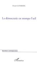 Couverture du livre « La démocratie en trompe-l'oeil » de Henri Gunsberg aux éditions Editions L'harmattan
