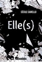 Couverture du livre « Elle(s) » de Carello Cecile aux éditions Libres D'ecrire