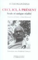 Couverture du livre « Ceci, ici, à présent ; seule et unique réalité » de Prajnandad Svami aux éditions Accarias-originel