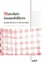 Couverture du livre « Marches immobiliers - segmentation et dynamique » de Calcoen Francis aux éditions Adef