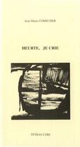 Couverture du livre « Heurte, je crie » de Jean-Marie Corbusier aux éditions Tetras Lyre