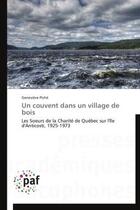 Couverture du livre « Un couvent dans un village de bois » de Genevieve Piche aux éditions Presses Academiques Francophones