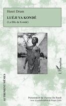 Couverture du livre « Luéji ya Kondé ; la fille de Kondé » de Drum Henri aux éditions L'harmattan