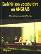 Couverture du livre « Enrichir son vocabulaire en anglais » de Alamichel M-F. aux éditions Ellipses