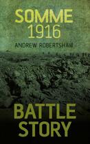 Couverture du livre « Battle Story Somme 1916 » de Robertshaw Andrew aux éditions History Press Digital