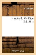 Couverture du livre « Histoire du val-dieu » de Racinet A. aux éditions Hachette Bnf