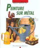 Couverture du livre « Peinture Sur Metal » de Isabelle Dorison aux éditions Hachette Pratique