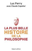 Couverture du livre « La plus belle histoire de la philosophie » de Luc Ferry et Claude Capelier aux éditions Robert Laffont