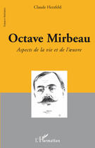 Couverture du livre « Octave Mirbeau ; aspects de la vie et de l'oeuvre » de Claude Herzfeld aux éditions L'harmattan
