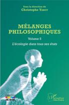 Couverture du livre « Mélanges philosophiqus t.5 ; l'écologie dans tous ses états » de Christophe Yahot aux éditions L'harmattan