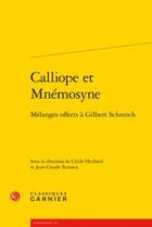 Couverture du livre « Calliope et Mnémosyne ; mélanges offerts à Gilbert Schrenck » de  aux éditions Classiques Garnier