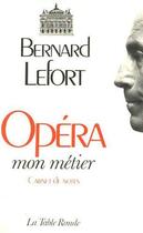 Couverture du livre « Opera, mon metier - carnet de notes » de Bernard Lefort aux éditions Table Ronde