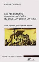 Couverture du livre « Les fondements epistemologiques du developpement durable » de Camerini Carmine aux éditions L'harmattan