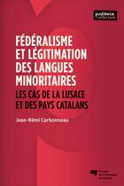 Couverture du livre « Fédéralisme et légitimation des langues minoritaires : les cas de la Lusace et des pays catalans » de Jean-Remi Carbonneau aux éditions Pu De Quebec