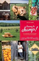 Couverture du livre « Prenez le champ ! 21 escapades gourmandes sur les routes du Québec » de Julie Aube aux éditions Editions De L'homme
