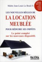 Couverture du livre « Les nouvelles règles de la location meublée ; le point complet sur les nouveaux dispositifs » de Jean-Louis Le Boulc'H aux éditions Maxima