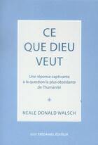 Couverture du livre « Ce que Dieu veut ; une réponse captivante à la question la plus obsédante de l'humanité » de Neale Donald Walsch aux éditions Guy Trédaniel