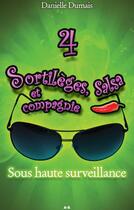 Couverture du livre « Sortilèges, salsa et compagnie t.4 ; sous haute surveillance » de Danielle Dumais aux éditions Editions Ada