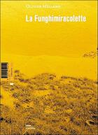 Couverture du livre « La funghimiracolette ; et autres trésors de l'équilibre » de Olivier Mellano aux éditions Editions Mf