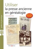 Couverture du livre « Utiliser la presse ancienne en généalogie » de Laurence Abensur-Hazan aux éditions Archives Et Culture
