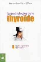 Couverture du livre « Les pathologies de la thyroide les comprendre les traiter » de Jean-Pierre Willem aux éditions Dauphin