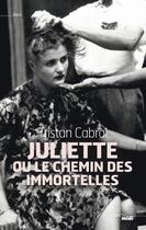 Couverture du livre « Juliette ou le chemin des immortelles » de Tristan Cabral aux éditions Cherche Midi