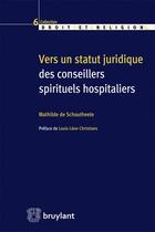 Couverture du livre « Vers un statut juridique des conseillers spirituels hospitaliers » de Mathilde De Schoutheete aux éditions Bruylant