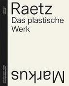 Couverture du livre « Markus Raetz : das plastische werk ; catalogue raisonné » de Franz Muller et Tabea Schindler aux éditions Scheidegger