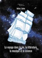 Couverture du livre « Le voyage dans la vie, la littérature, la musique et la science » de Helios Jaime aux éditions Baudelaire