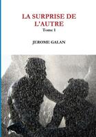 Couverture du livre « La surprise de l'autre t.1 » de Jerome Galan aux éditions Lulu