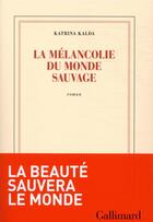 Couverture du livre « La mélancolie du monde sauvage » de Katrina Kalda aux éditions Gallimard