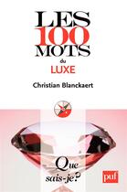Couverture du livre « Les 100 mots du luxe » de Christian Blanckaert aux éditions Que Sais-je ?