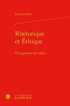 Couverture du livre « Rhétorique et éthique ; du jugement de valeur » de Roselyne Koren aux éditions Classiques Garnier
