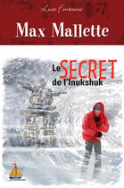 Couverture du livre « Max Mallette ; le secretde l'Inukshuk » de Luce Fontaine aux éditions Guerin Canada