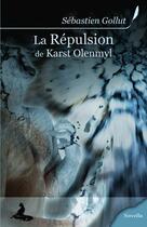Couverture du livre « La répulsion de Karst Olenmyl » de Sebastien Gollut aux éditions Griffe D'encre