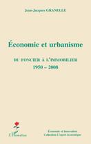 Couverture du livre « Économie et urbanisme ; du foncier à l'immobilier 1950-2008 » de Jean-Jacques Granelle aux éditions L'harmattan