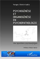 Couverture du livre « Psychogénèse et organogénèse en psychopathologie » de Yorgos Dimitriadis aux éditions Editions L'harmattan