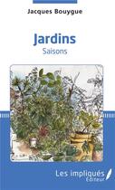 Couverture du livre « Jardins saisons » de Jacques Bouygue aux éditions Les Impliques
