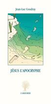 Couverture du livre « Jésus l'apocryphe » de Jean-Luc Coudray aux éditions L'amourier
